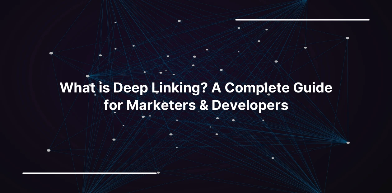 What is Deep Linking A Complete Guide for Marketers & Developers